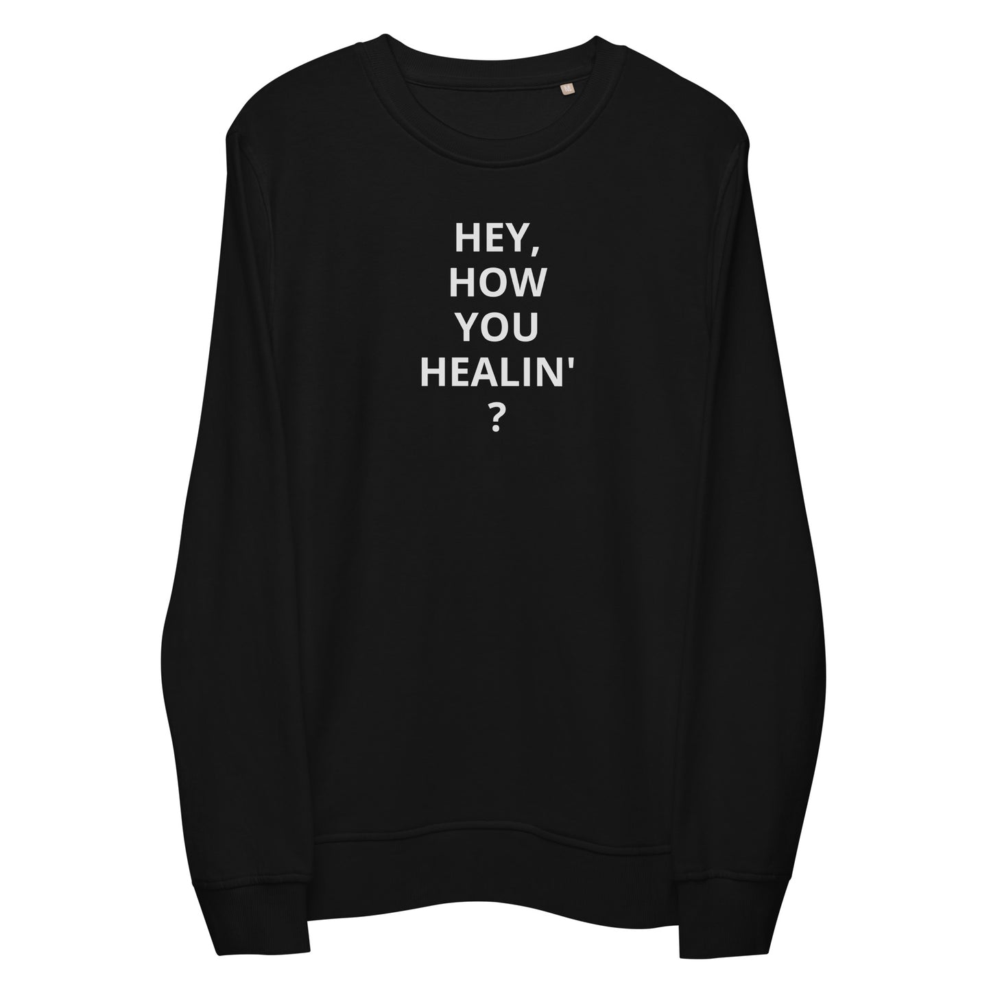 "HEY, HOW YOU HEALIN'?" sweatshirt