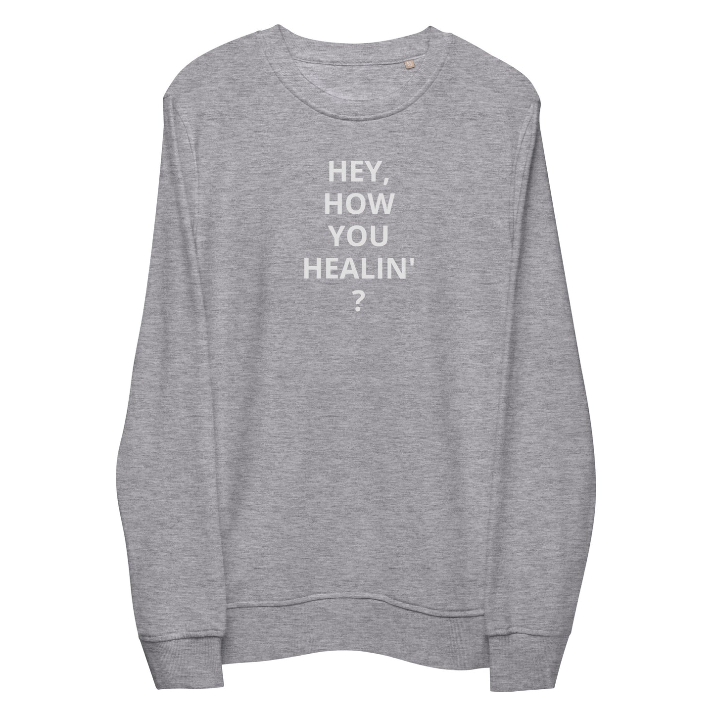 "HEY, HOW YOU HEALIN'?" sweatshirt